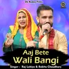 About Aaj Bete Wali Bangi Hindi Song