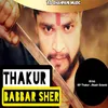 About Thakur Babbar Sher haryanvi Song