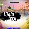 About Ujala Tera Islamic Song