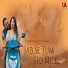 About Jab Se Tum Ho Mile Hindi Song