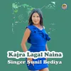 About Kajra Lagal Naina Song