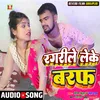 About Ragarile Leke Baraf Bhojpuri Gana Song