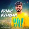 About Kone Khabar Original Song
