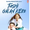 About Tushi Galan Kero Song