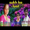 Sukh Ka Fool