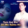 About Tum Aaj Bhi Dil Me Rahte Ho bhojpuri Song