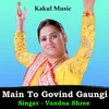 About Main To Govind Gaungi Hindi Song