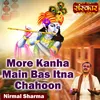 About More Kanha Main Bas Itna Chahoon Song