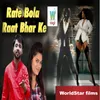 About Rate Bola Raat Bhar Ke Song