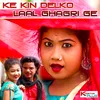 About Ke Kin Delko Lal Ghaghri Ge khortha song Song