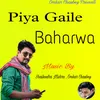 About Piya Gaile Baharwa (Bhojpuri) Song