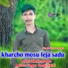 About Kharcho Mosu Leja Sadu Song