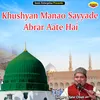 Khushyan Manao Sayyade Abrar Aate Hai Islamic