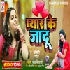 Pyar Ke Jadu Bhojpuri Song