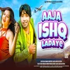 Aaja Ishq Ladaye Bhojpuri