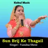 About Sun Brij Ke Thagail Hindi Song