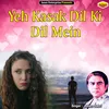 About Yeh Kasak Dil Ki Dil Mein Ghazal Song