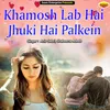 Khamosh Lab Hai Jhuki Hai Palkein Ghazal