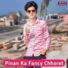 About Pinan Ka Fancy Chhoret Song