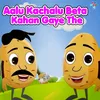 About Aalu Kachalu Beta Kahan Gaye The Song