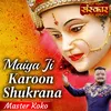 About Maiya Ji Karoon Shukrana Song