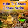 About Main To Chham Chham Nachu Islamic Song