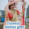 About Dipawali Meena Geet Song