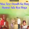 Maa Tere Doodh Ka Haq Humse Ada Kya Hoga Islamic