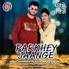 About Parkhey Jaange Panjabi Song