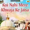 Koi Nahi Mere Khwaja Ke Jaisa Islamic