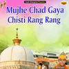 Mujhe Chad Gaya Chisti Rang Rang Islamic