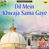 Dil Mein Khwaja Sama Gaye Islamic