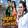 About Bhabhua Me Aaram Kailu Song