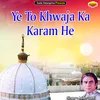 About Ye To Khwaja Ka Karam He Islamic Song