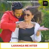 About Lahanga Me Hiter Song