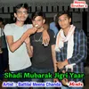 About Shadi Mubarak Jigri Yaar Song