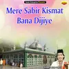 About Mere Sabir Kismat Bana Dijiye Islamic Song