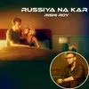 About Russiya Na Kar Love Song Song