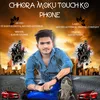 Chhora Moku Touch Ko Phone RAJASTHANI