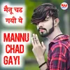 About Mannu Chad Gayi Song