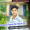 About Aashu Chuni Su Puch Ch (Original) Song