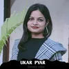 About Ukar Pyar (Nagpuri) Song