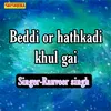 About Beddi Or Hathkadi Khul Gai Song