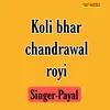 Koli Bhar Chandrawal Royi