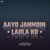 About Aayo Janmdin Ladla Ko Song
