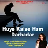 About Huye Kaise Hum Darbadar Song