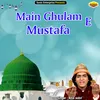 About Main Ghulam-E-Mustafa Islamic Song