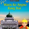 About Waris Ke Angna Rang Hai Islamic Song