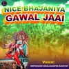 About NICE BHAJANIYA GAWAL JAAI Song