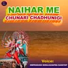 About NAIHAR ME CHUNARI CHADHWANGI Song